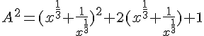 4$A^2=(x^{\frac{1}{3}}+\frac{1}{x^{\frac{1}{3}}})^2+2(x^{\frac{1}{3}}+\frac{1}{x^{\frac{1}{3}}})+1